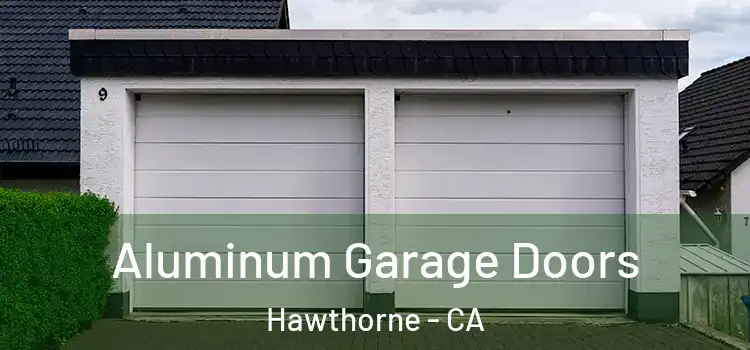  Aluminum Garage Doors Hawthorne - CA