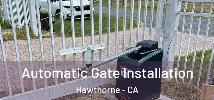 Automatic Gate Installation Hawthorne - CA