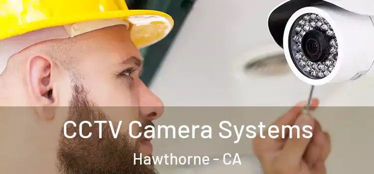 CCTV Camera Systems Hawthorne - CA