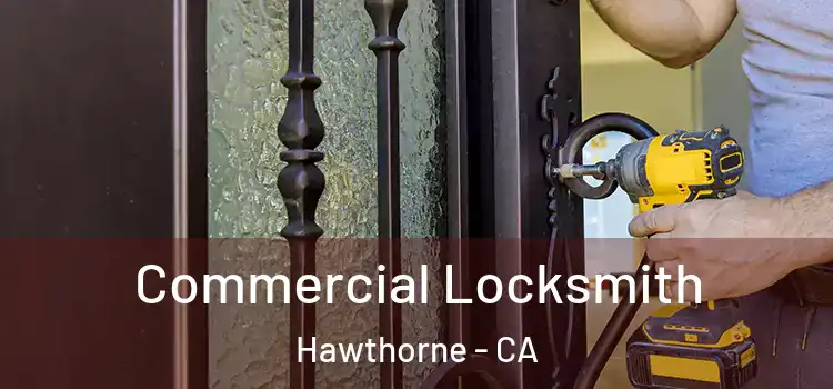 Commercial Locksmith Hawthorne - CA