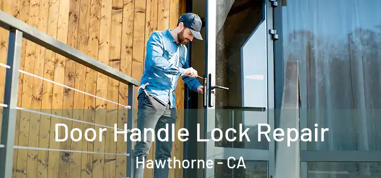Door Handle Lock Repair Hawthorne - CA