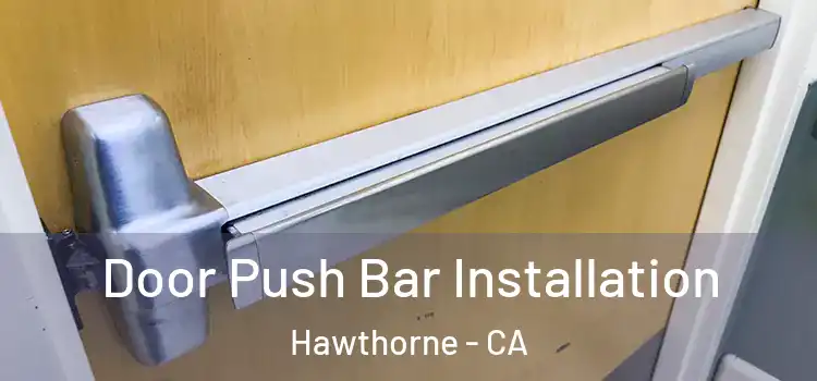 Door Push Bar Installation Hawthorne - CA