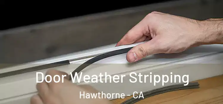 Door Weather Stripping Hawthorne - CA