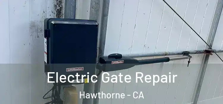 Electric Gate Repair Hawthorne - CA