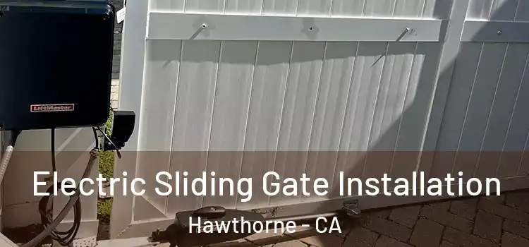 Electric Sliding Gate Installation Hawthorne - CA