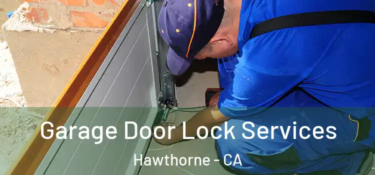 Garage Door Lock Services Hawthorne - CA