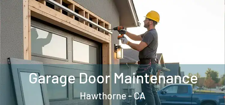 Garage Door Maintenance Hawthorne - CA