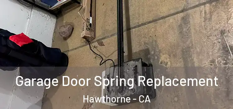  Garage Door Spring Replacement Hawthorne - CA