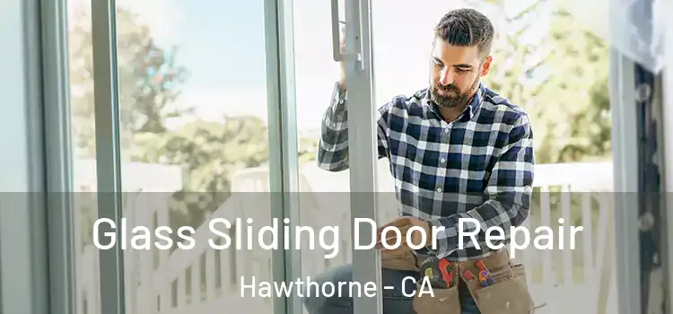 Glass Sliding Door Repair Hawthorne - CA