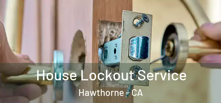  House Lockout Service Hawthorne - CA