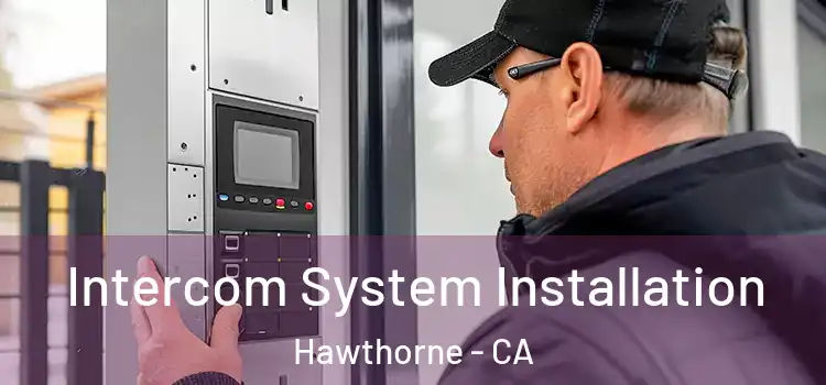 Intercom System Installation Hawthorne - CA