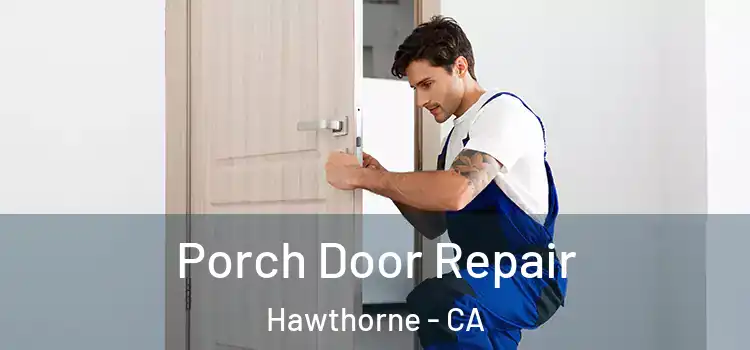  Porch Door Repair Hawthorne - CA