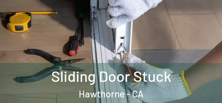 Sliding Door Stuck Hawthorne - CA