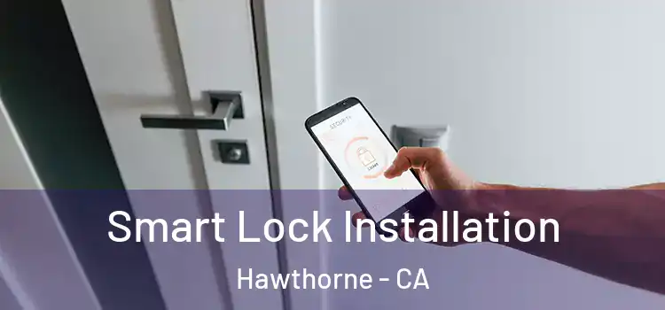  Smart Lock Installation Hawthorne - CA