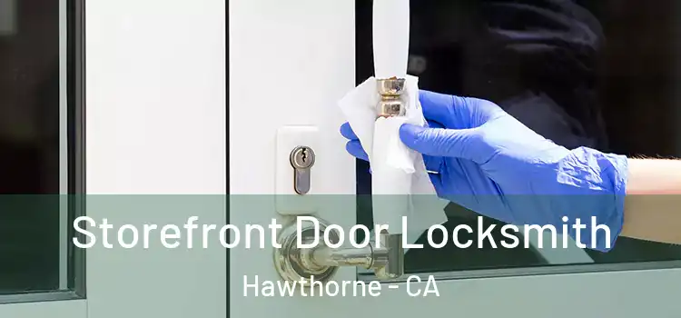 Storefront Door Locksmith Hawthorne - CA